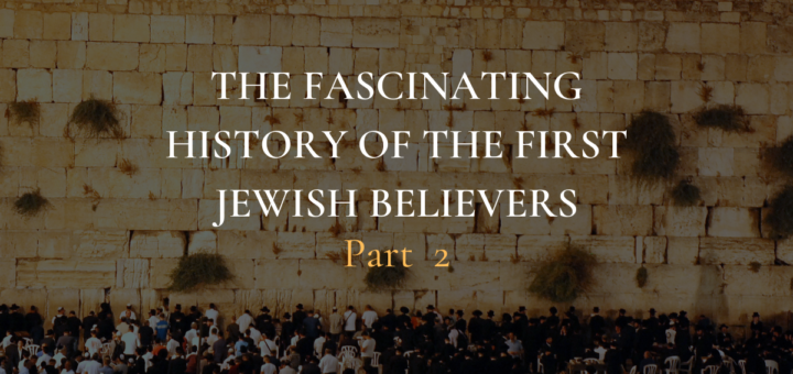 The Facinating History of the First Jewish Believers, Part 2
